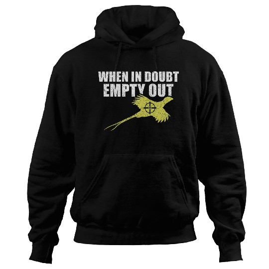 When In Doubt Empty Out Bird Hunting Pheasant Hunting Hoodies