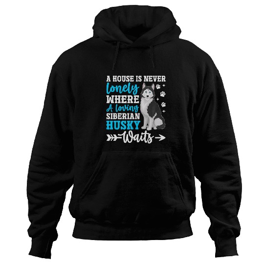 A House Is Never Lonely Where A Loving Siberian Husky Waits Hoodies