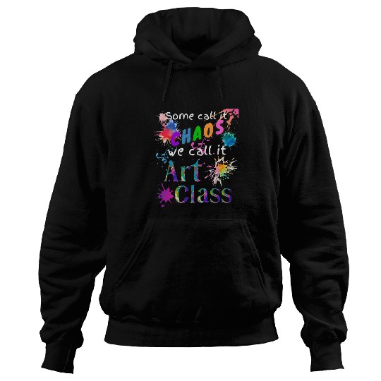 Art Teacher Some Call It Chaos Art Class Artist Art Student Hoodies