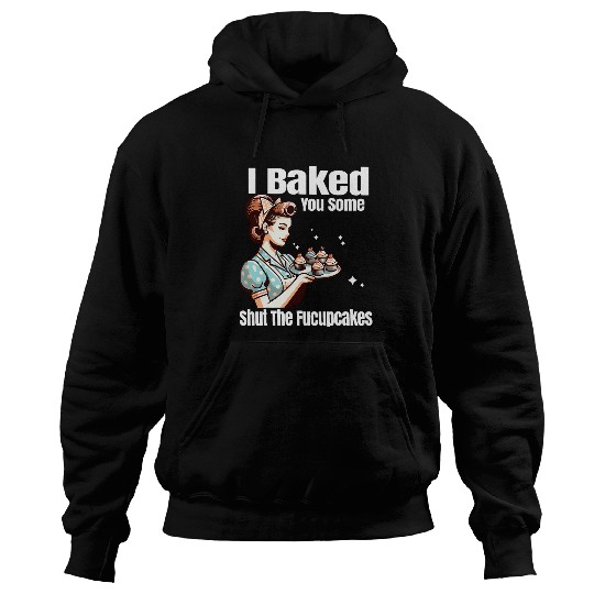 Funny vintages Housewife I Baked You Some Shut The Fucupcakes 23 Hoodies