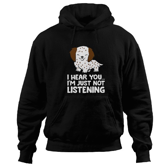 English Setter Dog I Hear You Im Just Not Listening Hoodies