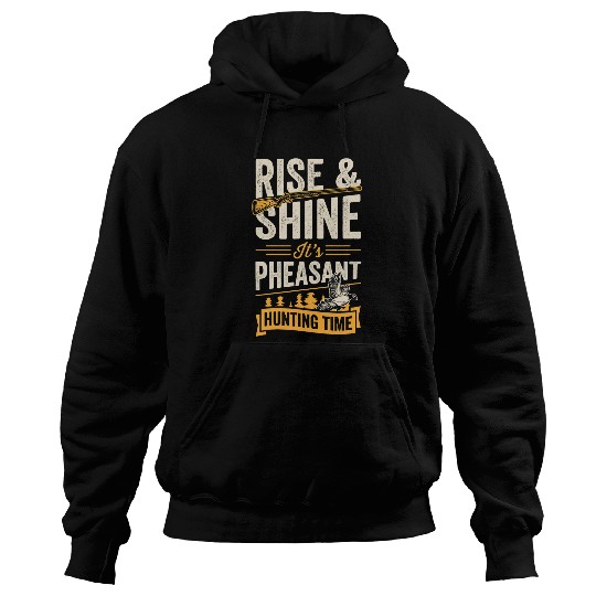 Rise And Shine Its Pheasant Hunting Time Hoodies