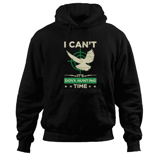Mens I Cant Its Dove Hunting Time Funny Dove Hunting Season Hoodies