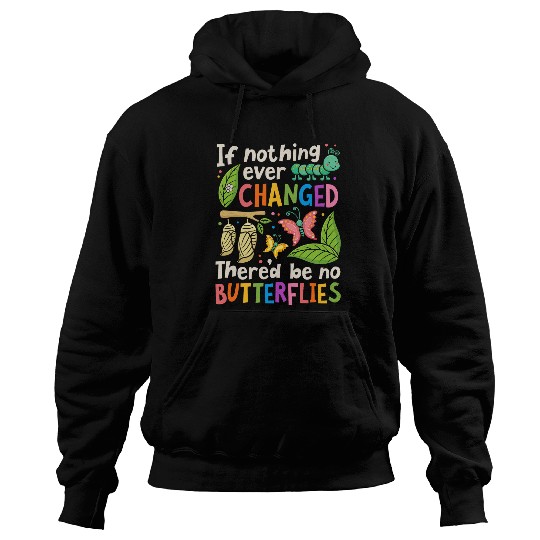 If Nothing Ever Changed Thered Be No Butterfly Lover Insect Hoodies