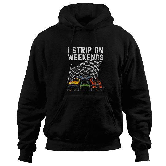 I Strip on Weekends Funny Drag Racing Racer Humor Hoodies