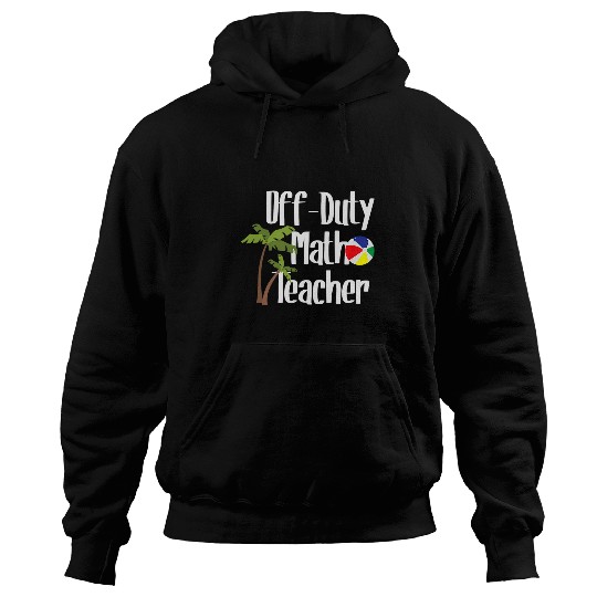 Off Duty Math Teacher Summer Beach Vacation Spring Break Hoodies