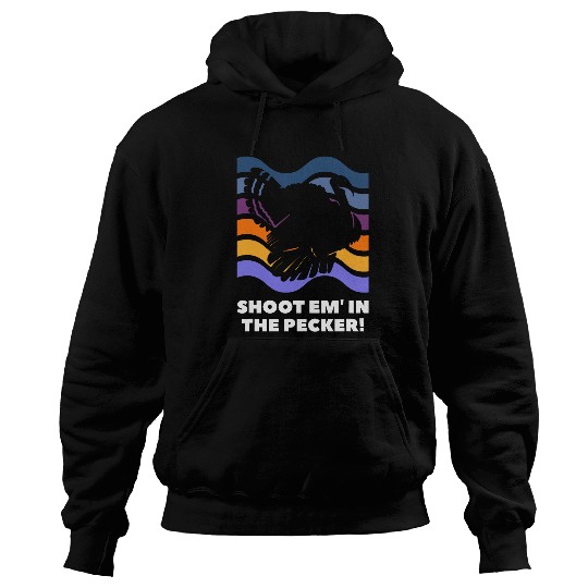 Shoot Em In The Pecker Funny Hunt Turkey Hunting Hunter Hoodies
