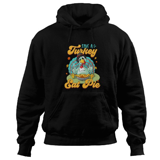 Save A Turkey Eat Pie Thanksgiving Holidays Gobble Thankful Hoodies