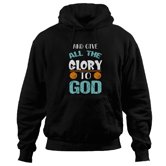 Basketball and give all the Glory to god Hoodies