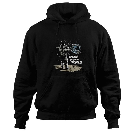 Astronaut Houston We Are The Problem Space Global Warming Hoodies