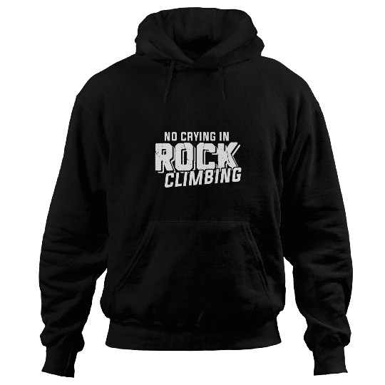 Funny No Crying In Rock Climbing Apparel Gifts Hoodies