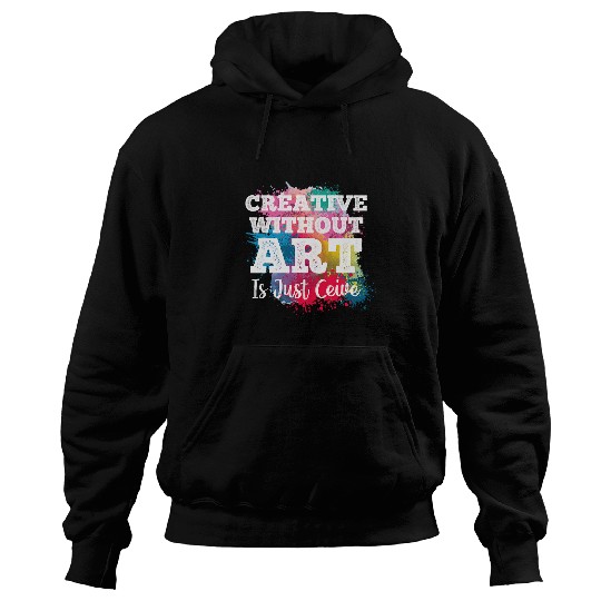 Creative Withour Art Is Just Ceive Funny Art Teacher Artist Hoodies