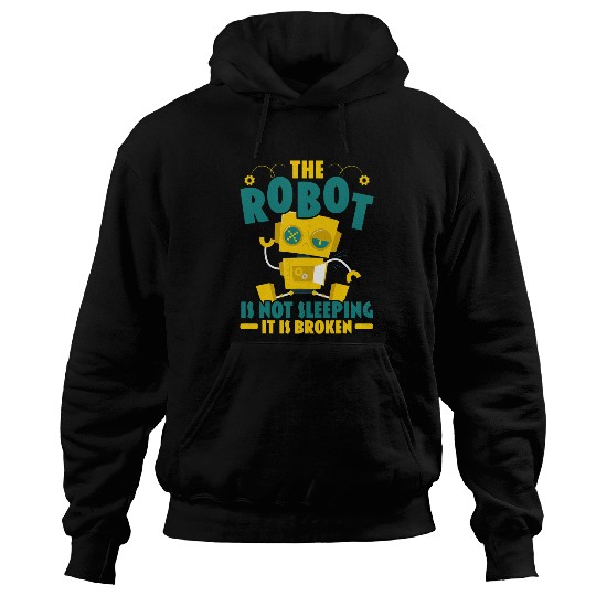 The Robot Is Not Sleeping It Is Broken Robotics Engineer Hoodies