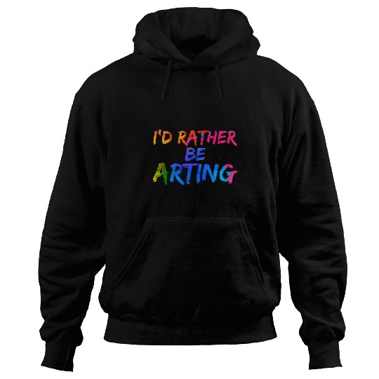 Creative Sketching Id Rather Be Arting Artist Painter Hoodies