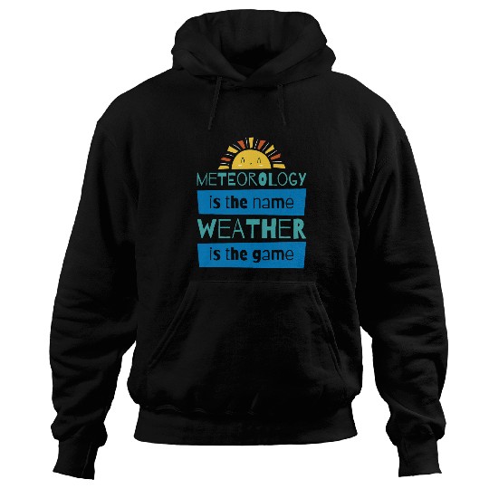 Meteorology Is The Name Weather Is The Game Meteorologist Hoodies