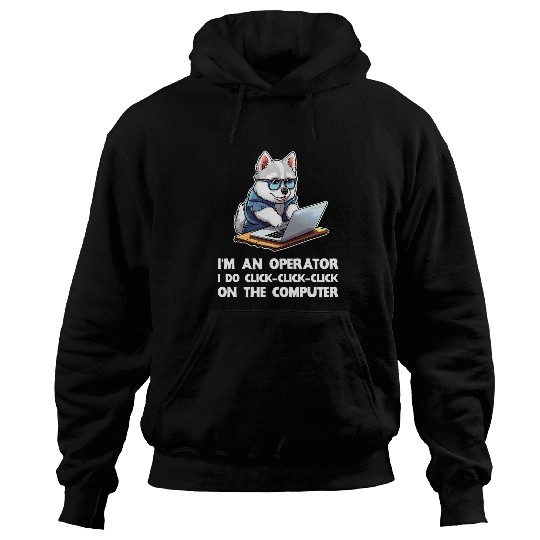 Im an Operator I Do ClickClickClick On The Computer Hoodies