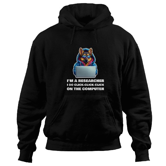 Im a Researcher I Do ClickClickClick On The Computer Hoodies