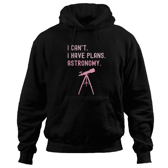 I Cant I Have Plans Astronomy cosmology space physics Hoodies