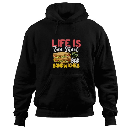 Life is Too Short for Bad Sandwiches Sandwich Artist Lover Hoodies
