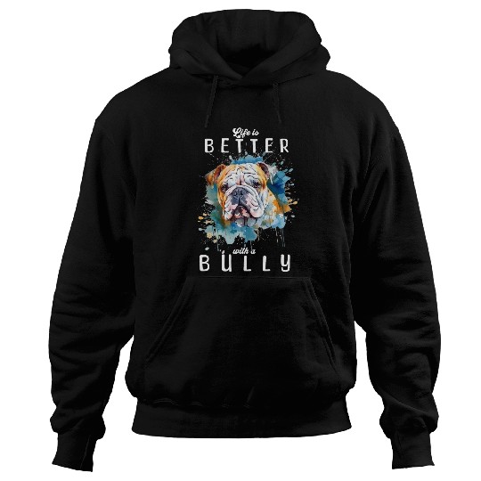 Life is Better with a English Bulldog Watercolor Bully Hoodies