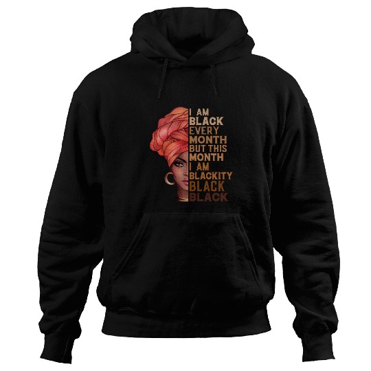 I Am Black Every Month But This Month Im Blackity Black Hoodies