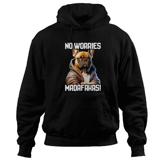 Funny Madafakas French Bulldog I French Bulldog No Worries Hoodies