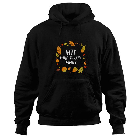 WTF Wines Turkey Family Thanksgiving Party Turkey Day Hoodies