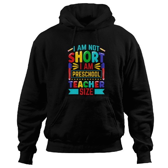I Am Not Short I Am Preschool Teacher Size Funny Teachers 3 Hoodies