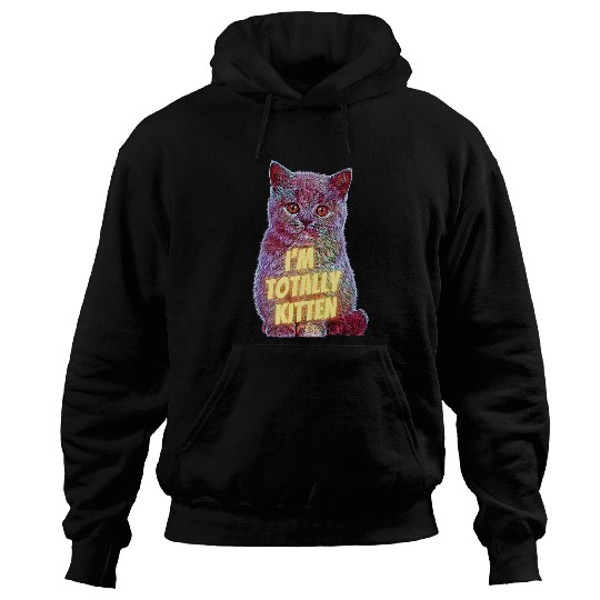Im Totally Kitten Cute Kitty Merch Art For Cat Lovers Hoodies