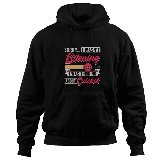 Sorry I Wasnt Listening I Thinking About Cricket Hoodies