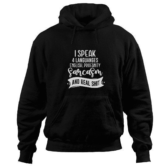 I Speak 4 Languages English Profanity sarcasms And Real Shit Hoodies