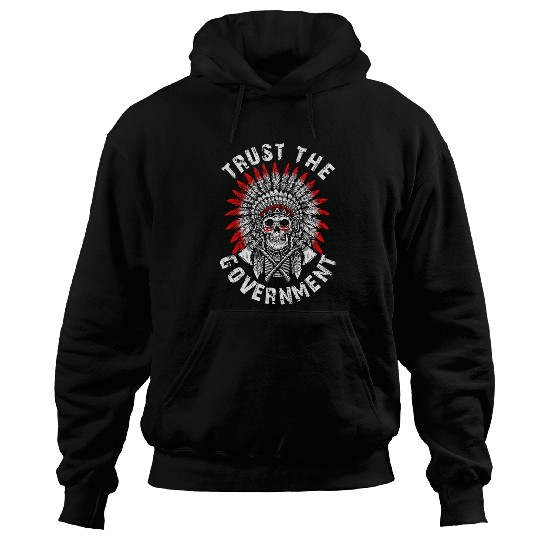 Trust The Government Skull Native American Chief Skeleton Hoodies