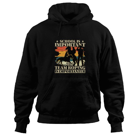 Team Roping Is Importanter Horse Riding Cowboy Header Heeler Hoodies