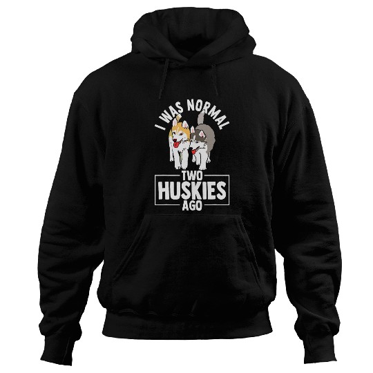 Siberian Husky I Was Normal Two Huskies Ago Gift Hoodies