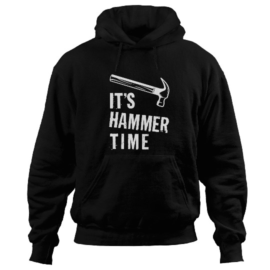 Its Hammer Time Carpentry Woodworking Handyman Carpenter Hoodies