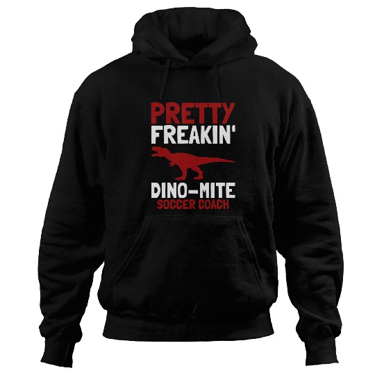 Pretty Freakin Dinomite Soccer Coach Hoodies