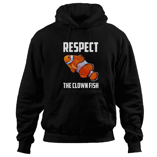 Respect The Clown Fish Sea Anemonefish Lovers Fish Art Humor Hoodies