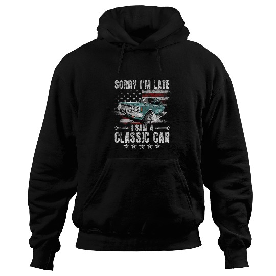 Sorry Im late I Saw A Classic Car Funny Car Guy Mechanic Hoodies