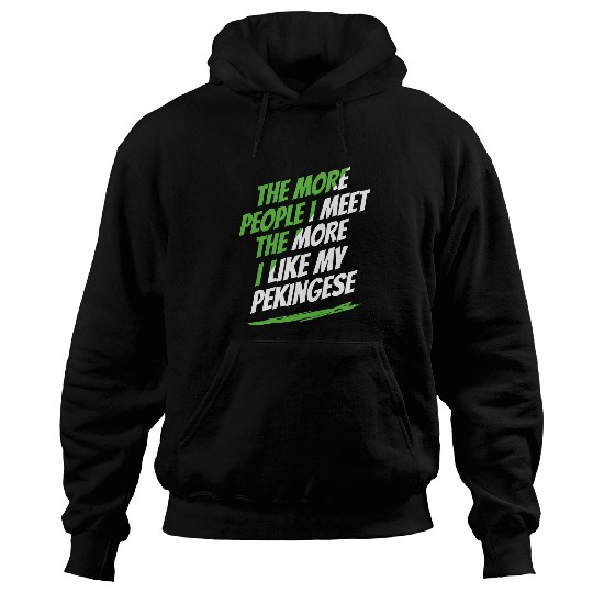 The More People I Meet Pekingese Funny Dog Lover Humor Pets 2 Hoodies