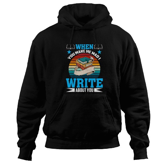 When You Make Me Mad I Write About You Author Writer 3 Hoodies