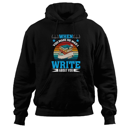 When You Make Me Mad I Write About You Author Writer 3 Hoodies
