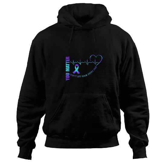 You Matter Heartbeat Dont Let You Story End suicides Ribbon Hoodies