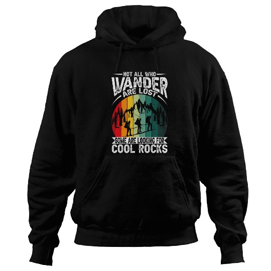 Not All Who Wander Are Lost Some Are Looking For Cool Rocks 21 Hoodies
