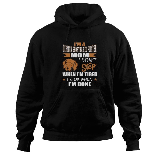 Womens German Shorthaired Pointer Mom Dont Tired Stop When Done Hoodies
