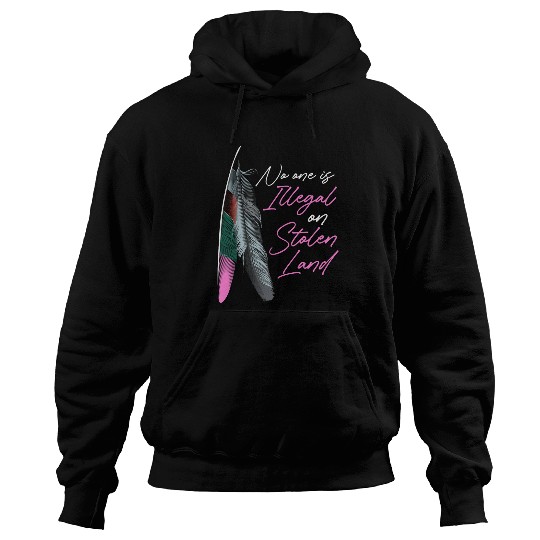 Women Native American No One Is Illegal On Stolen Land Hoodies
