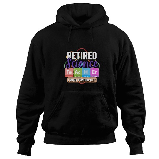 Retired Science Teacher I work periodically Teaching 2024 Hoodies