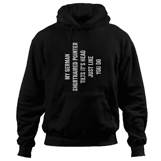 My German Shorthaired Pointer Tilts Its Head Funny Dog Love Hoodies