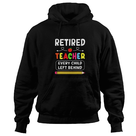retired teacher every child left behind funny retirement Hoodies