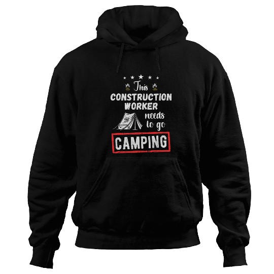 This Construction worker Needs To Go Camping Lover Hiking Hoodies