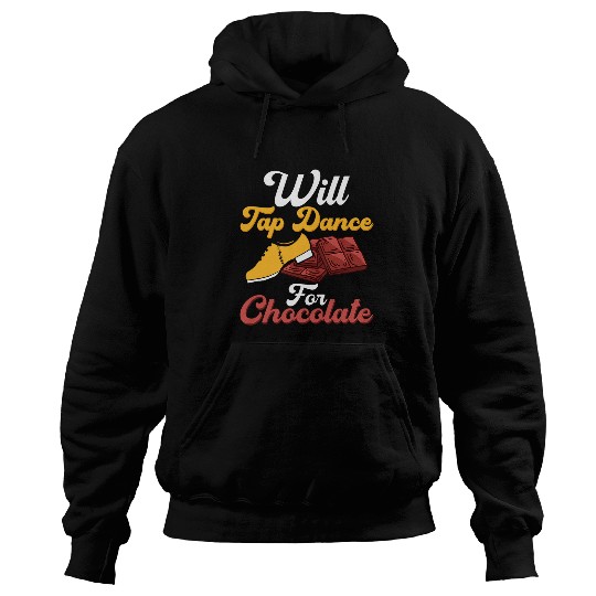Will Tap Dance for Chocolate Tap Dancer Tap Dancing Hoodies